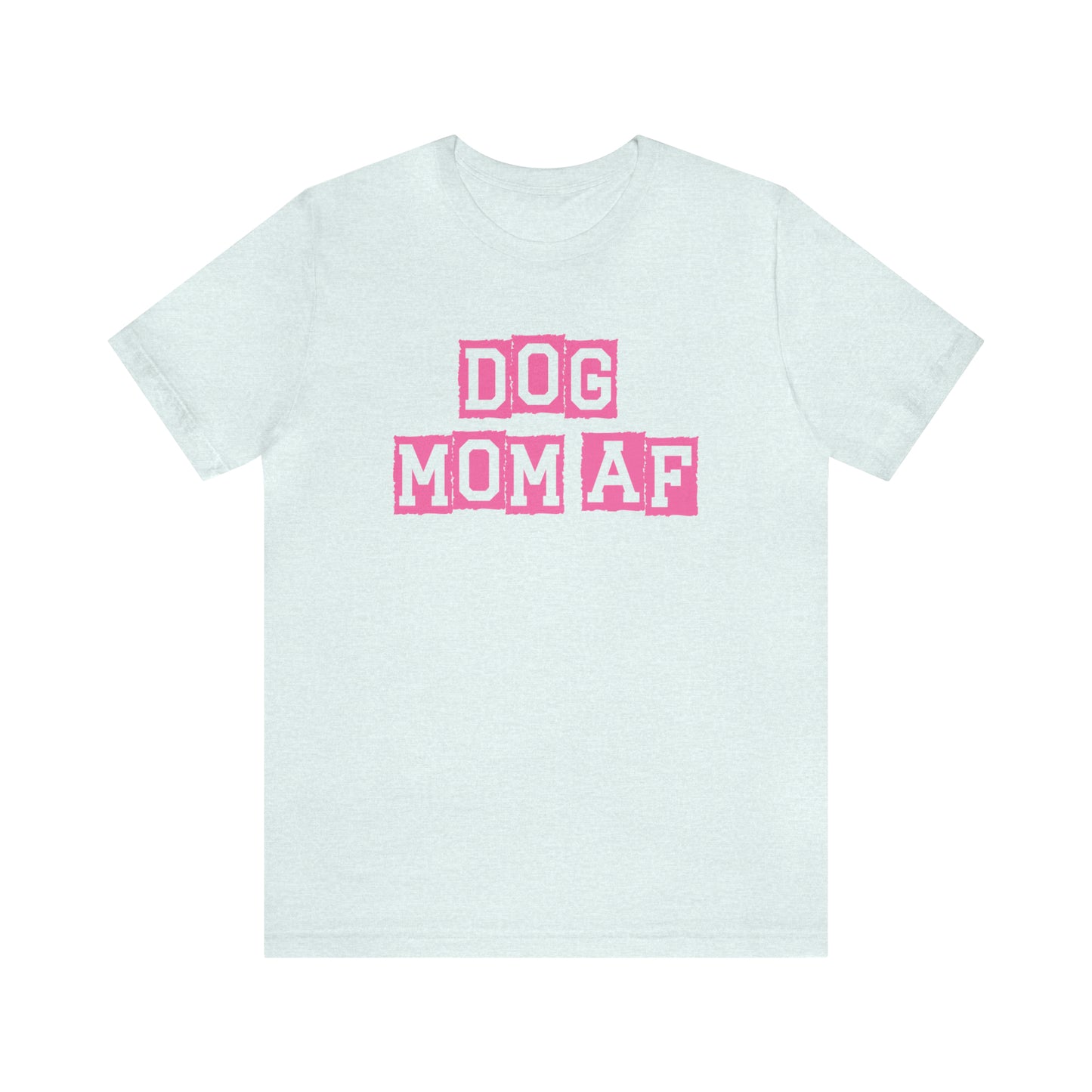 "Dog Mom AF" Unisex Jersey Short Sleeve Tee