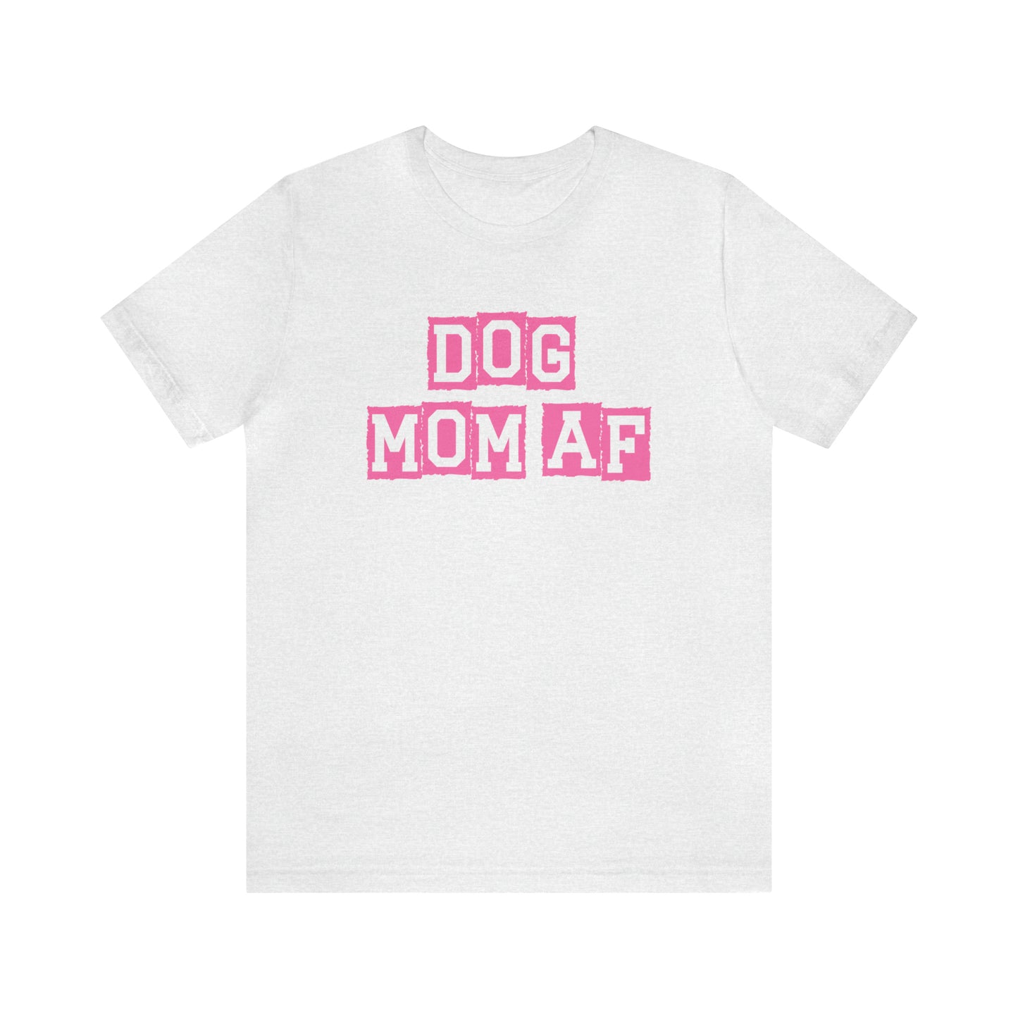 "Dog Mom AF" Unisex Jersey Short Sleeve Tee