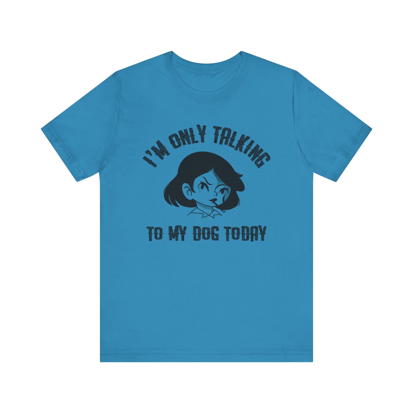 "I'm Only Talking To My Dog Today" Unisex Jersey Short Sleeve Tee