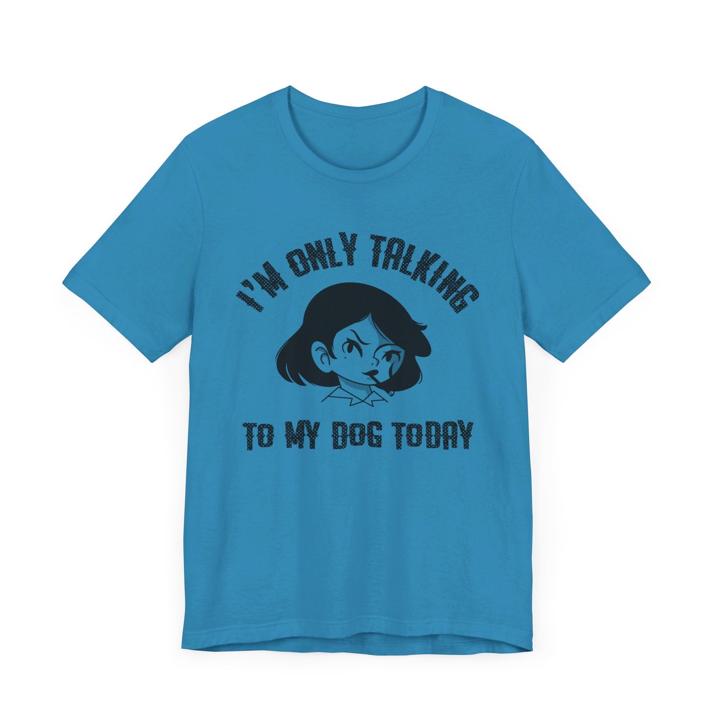 "I'm Only Talking To My Dog Today" Unisex Jersey Short Sleeve Tee