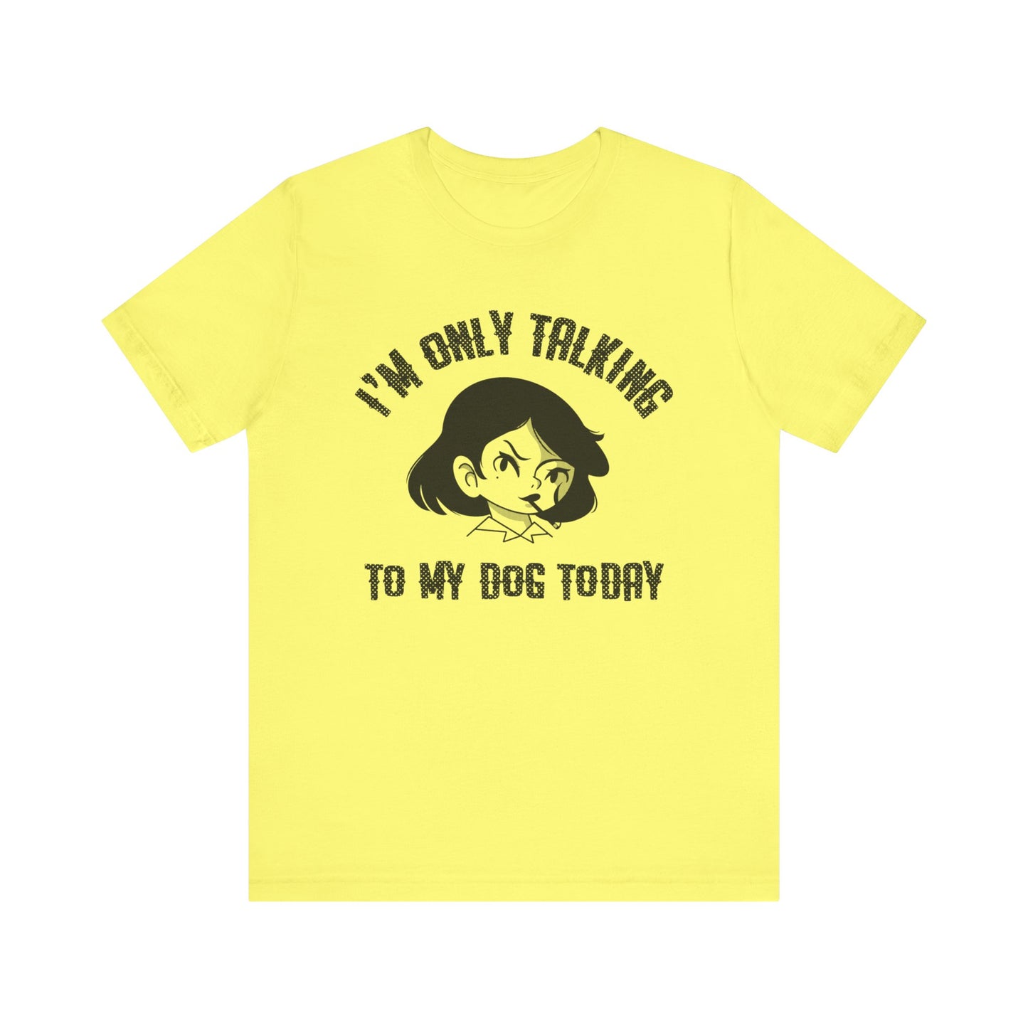 "I'm Only Talking To My Dog Today" Unisex Jersey Short Sleeve Tee