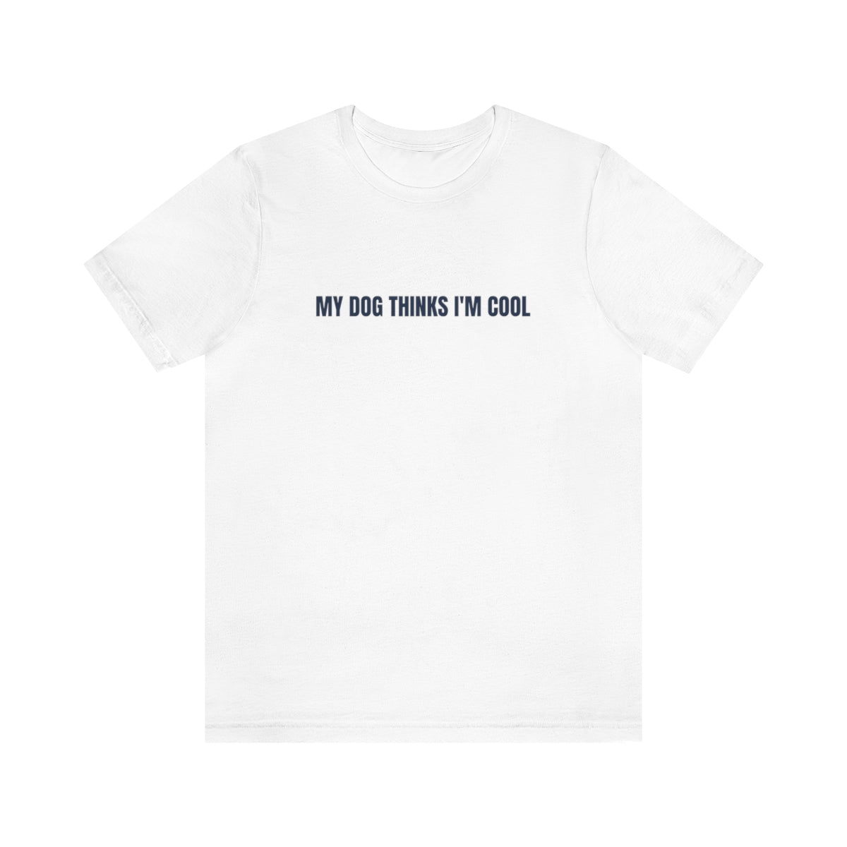 "My Dog Thinks I'm Cool" Unisex Jersey Short Sleeve Tee