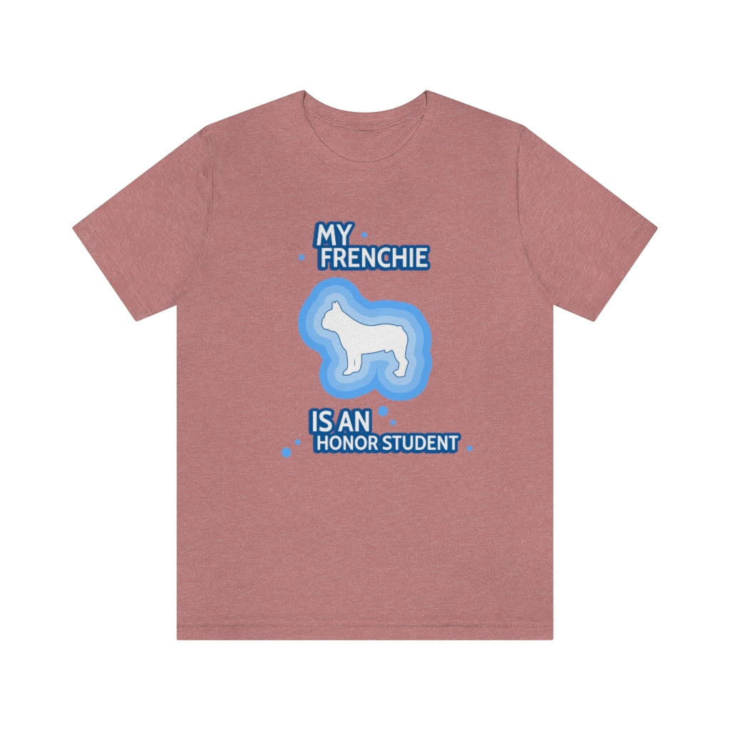 "My Frenchie Is An Honor Student" Unisex Jersey Short Sleeve Tee