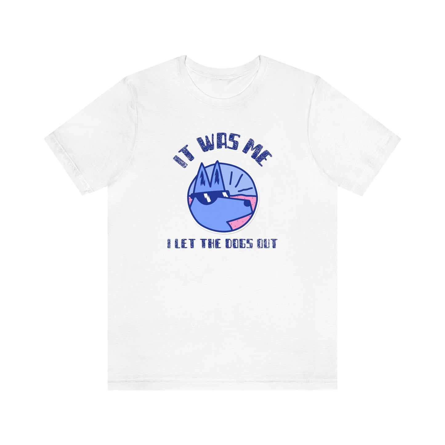 "It Was Me. I Let The Dogs Out" Unisex Jersey Short Sleeve Tee