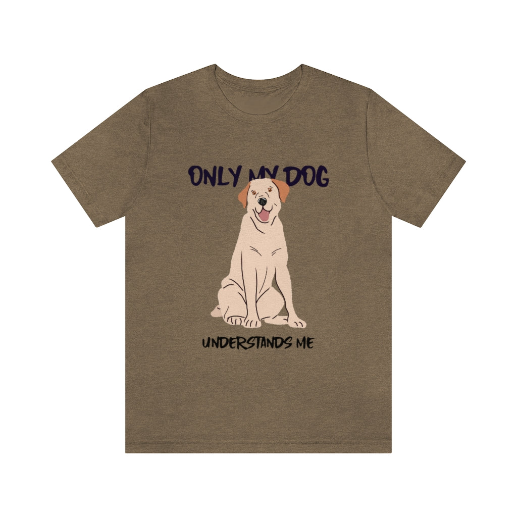 "Only My Dog Understands Me" Shirt - Unisex Short-Sleeve Jersey Tee