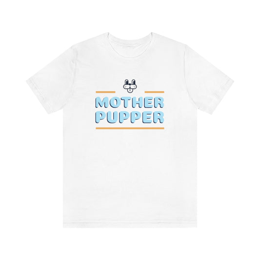 "Mother Pupper" Shirt - Unisex Short-Sleeve Jersey Tee