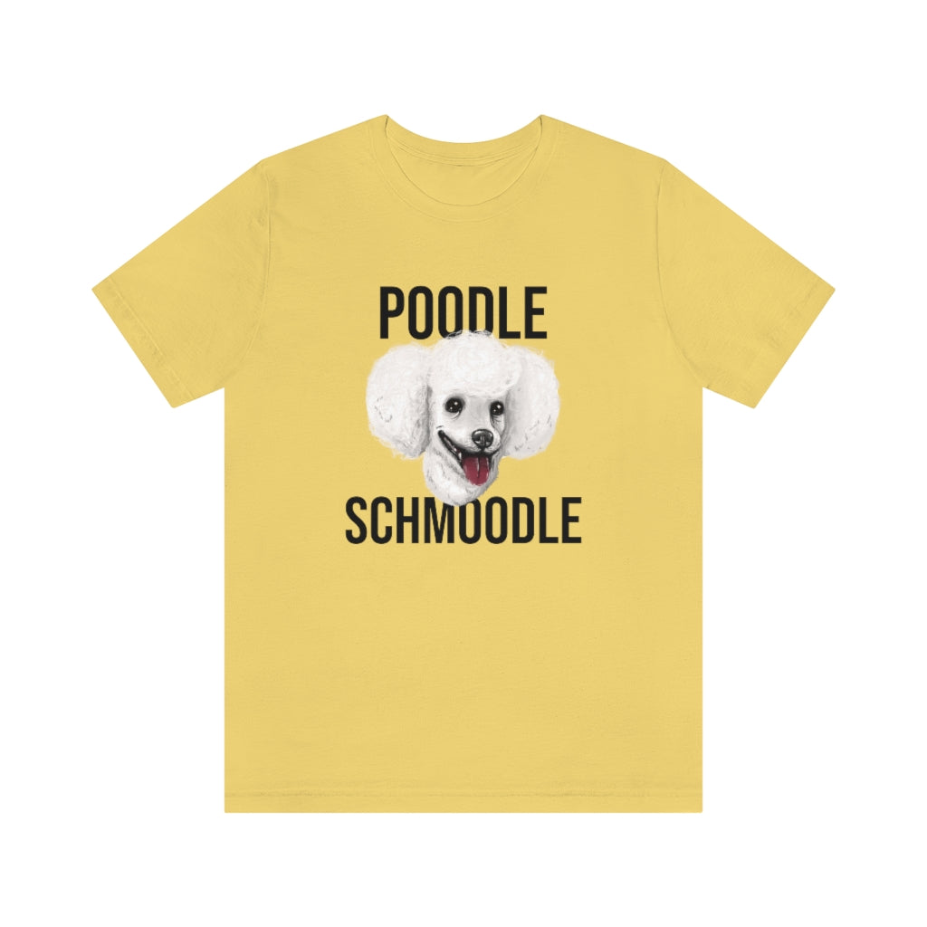 "Poodle Schmoodle" Shirt - Unisex Short-Sleeve Jersey Tee