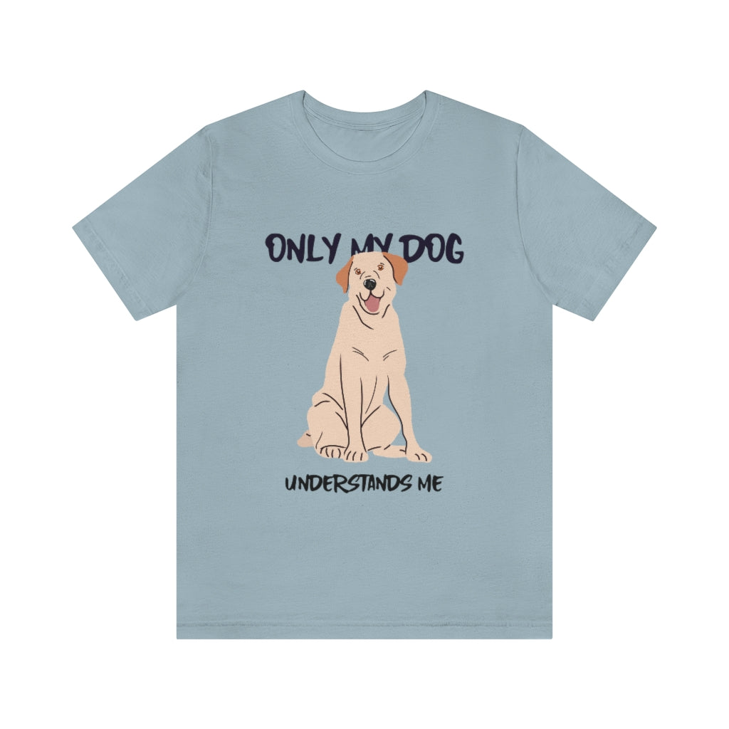 "Only My Dog Understands Me" Shirt - Unisex Short-Sleeve Jersey Tee