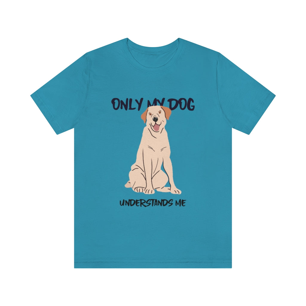 "Only My Dog Understands Me" Shirt - Unisex Short-Sleeve Jersey Tee