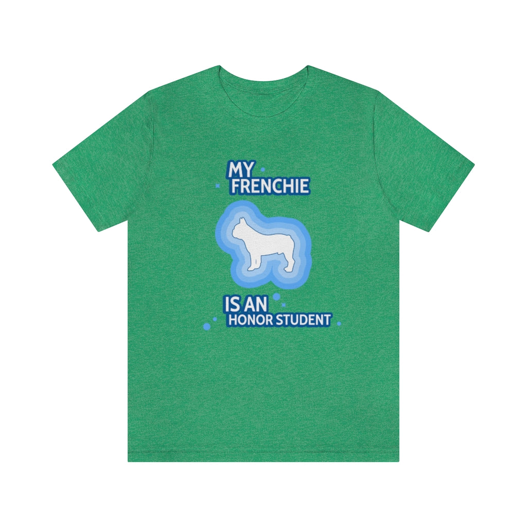 "My Frenchie Is An Honor Student" Unisex Jersey Short Sleeve Tee