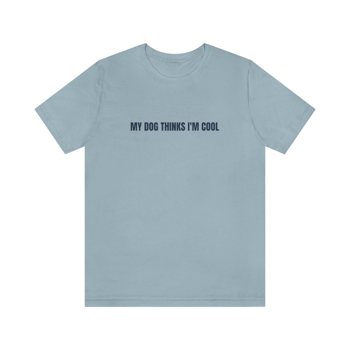 "My Dog Thinks I'm Cool" Unisex Jersey Short Sleeve Tee