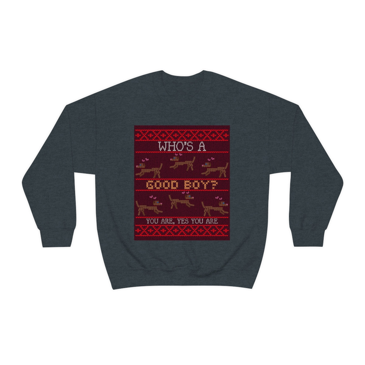 "Who's a Good Boy? You are.  Yes You Are" Unisex Heavy Blend™ Crewneck Sweatshirt