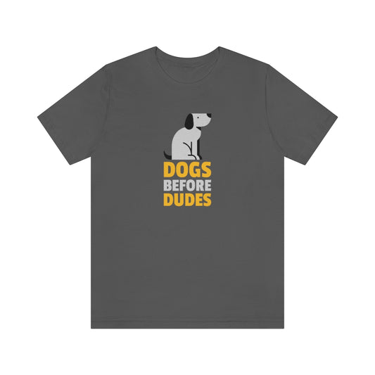 "Dogs Before Dudes" Shirt - Unisex Short-Sleeve Jersey Tee