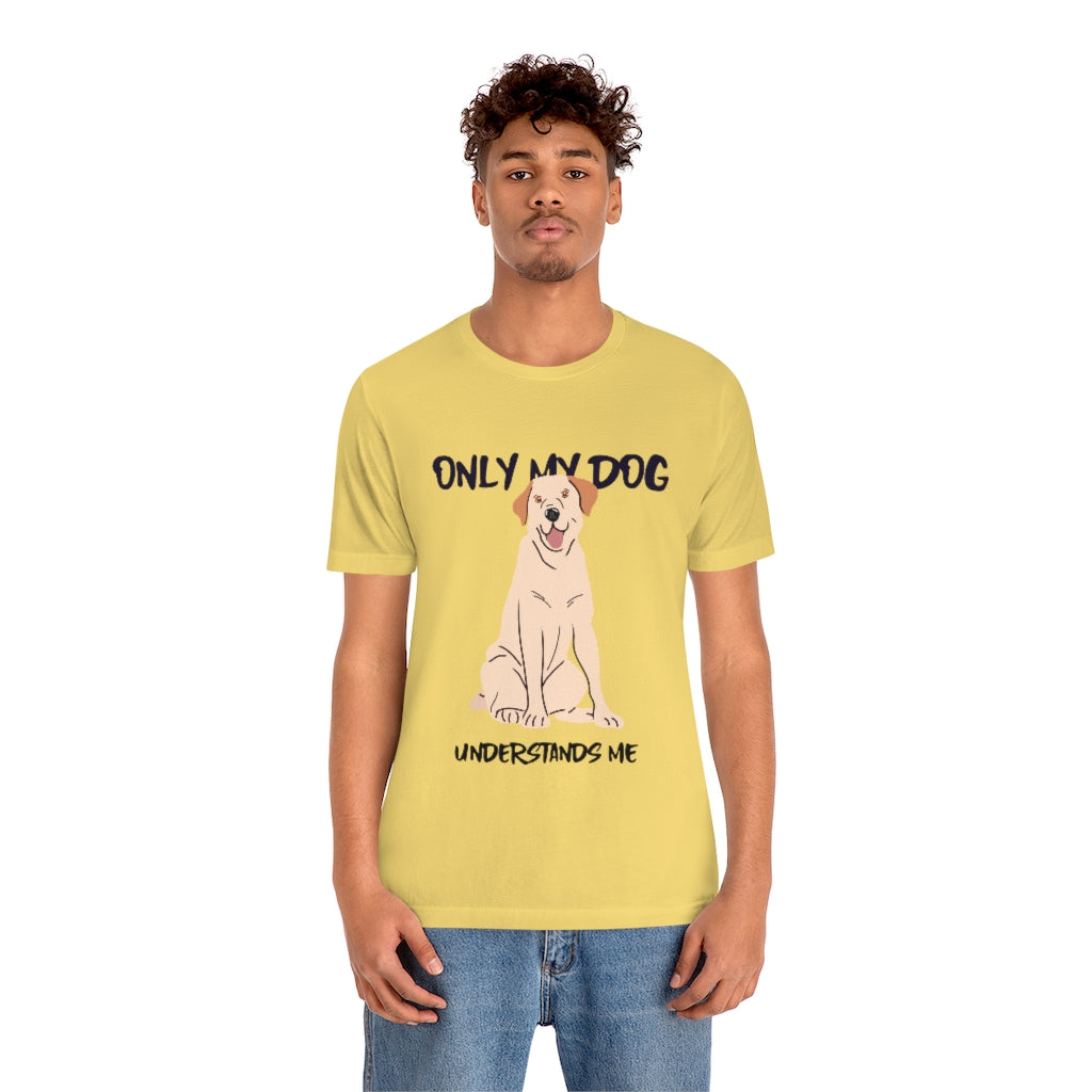 "Only My Dog Understands Me" Shirt - Unisex Short-Sleeve Jersey Tee