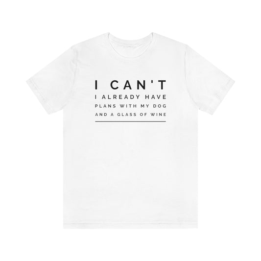 "I can't I already have plans with my dog and a glass of wine" Unisex Jersey Short Sleeve Tee