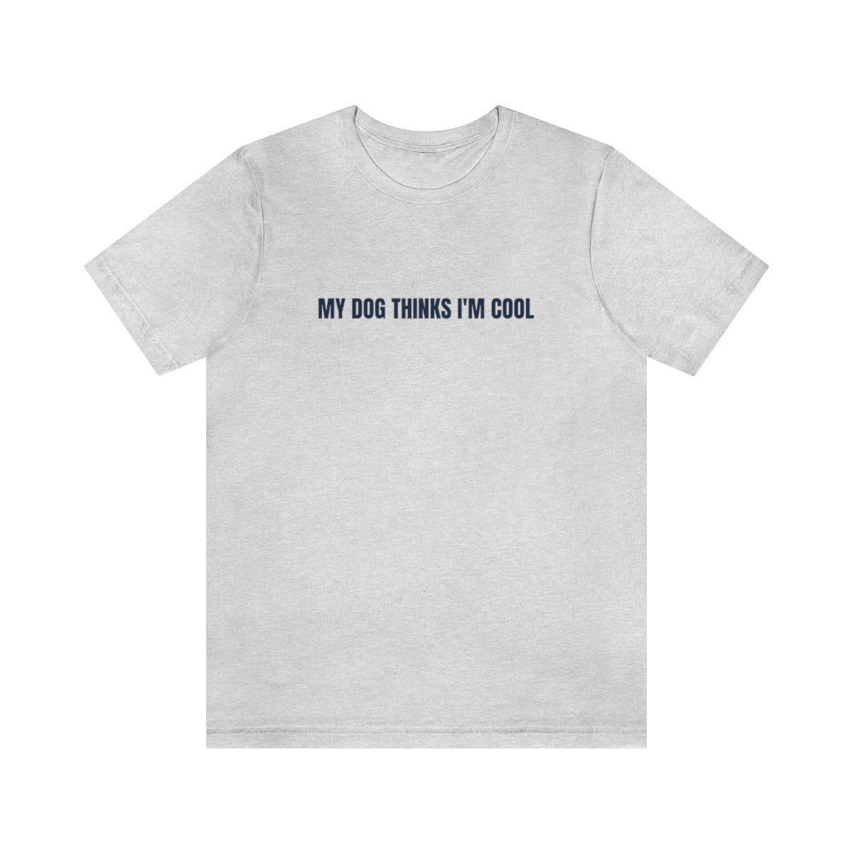 "My Dog Thinks I'm Cool" Unisex Jersey Short Sleeve Tee