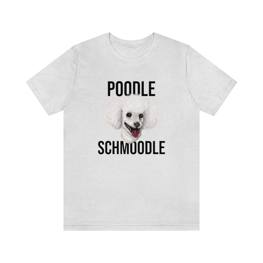 "Poodle Schmoodle" Shirt - Unisex Short-Sleeve Jersey Tee