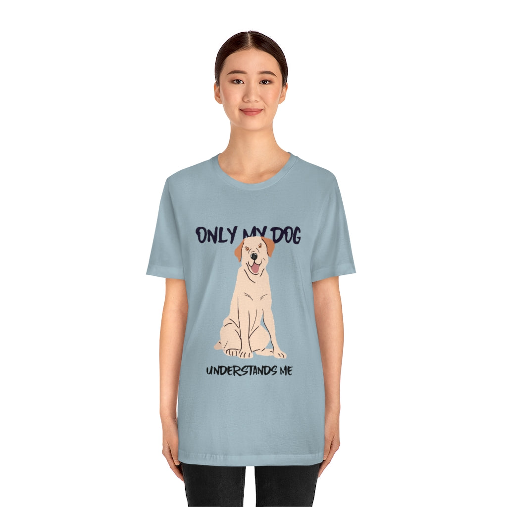 "Only My Dog Understands Me" Shirt - Unisex Short-Sleeve Jersey Tee