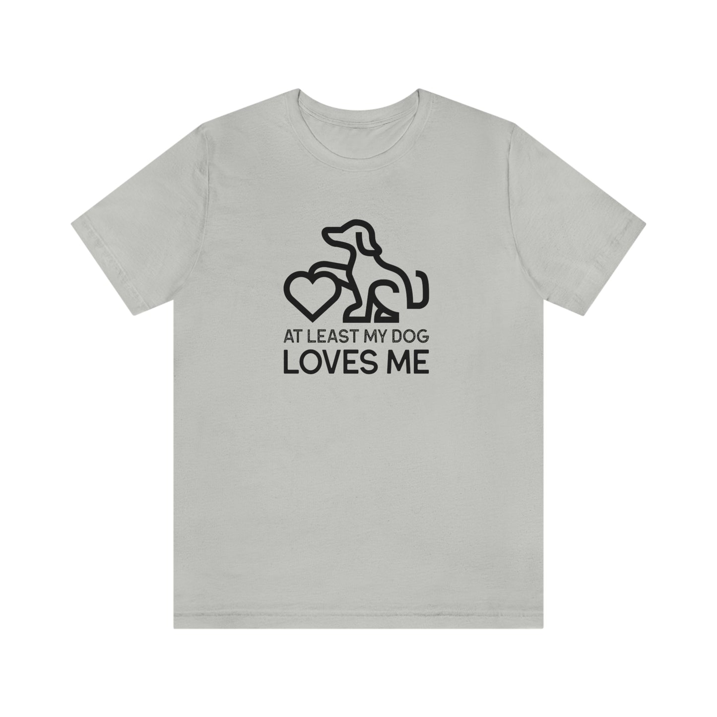 At Least My Dog Loves Me Shirt