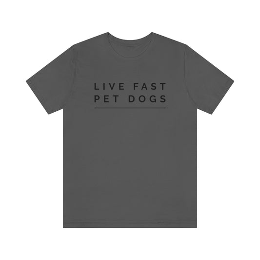 "Live Fast Pet Dogs" Unisex Jersey Short Sleeve Tee