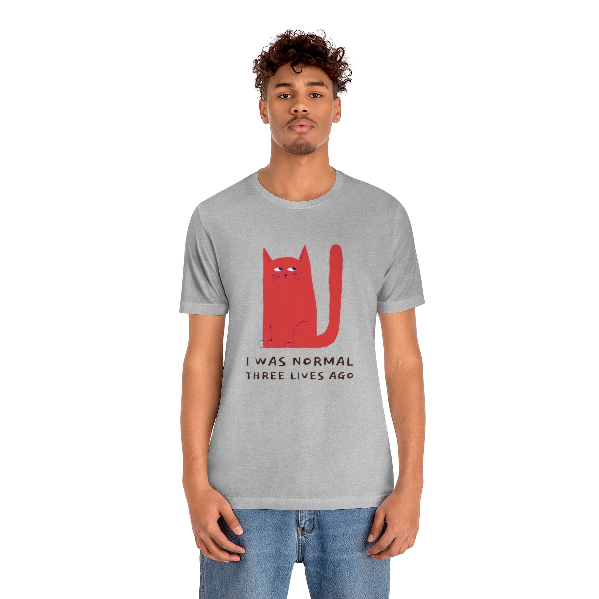 I Was Normal Three Lives Ago Shirt - Unisex Short-Sleeve Jersey