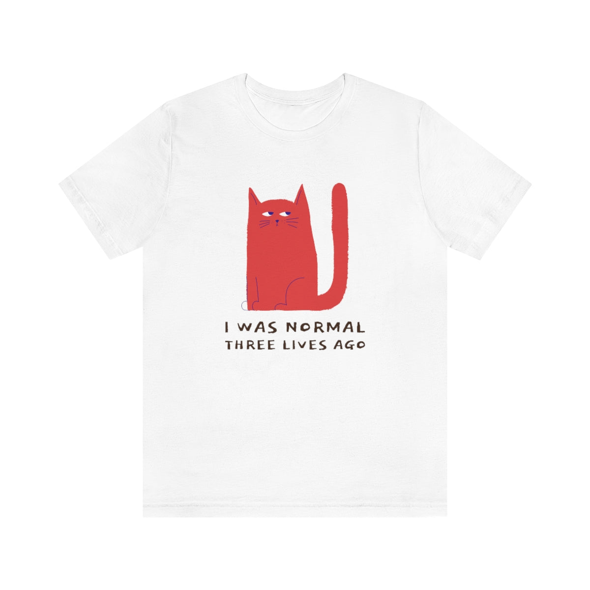 I Was Normal Three Lives Ago Shirt - Unisex Short-Sleeve Jersey