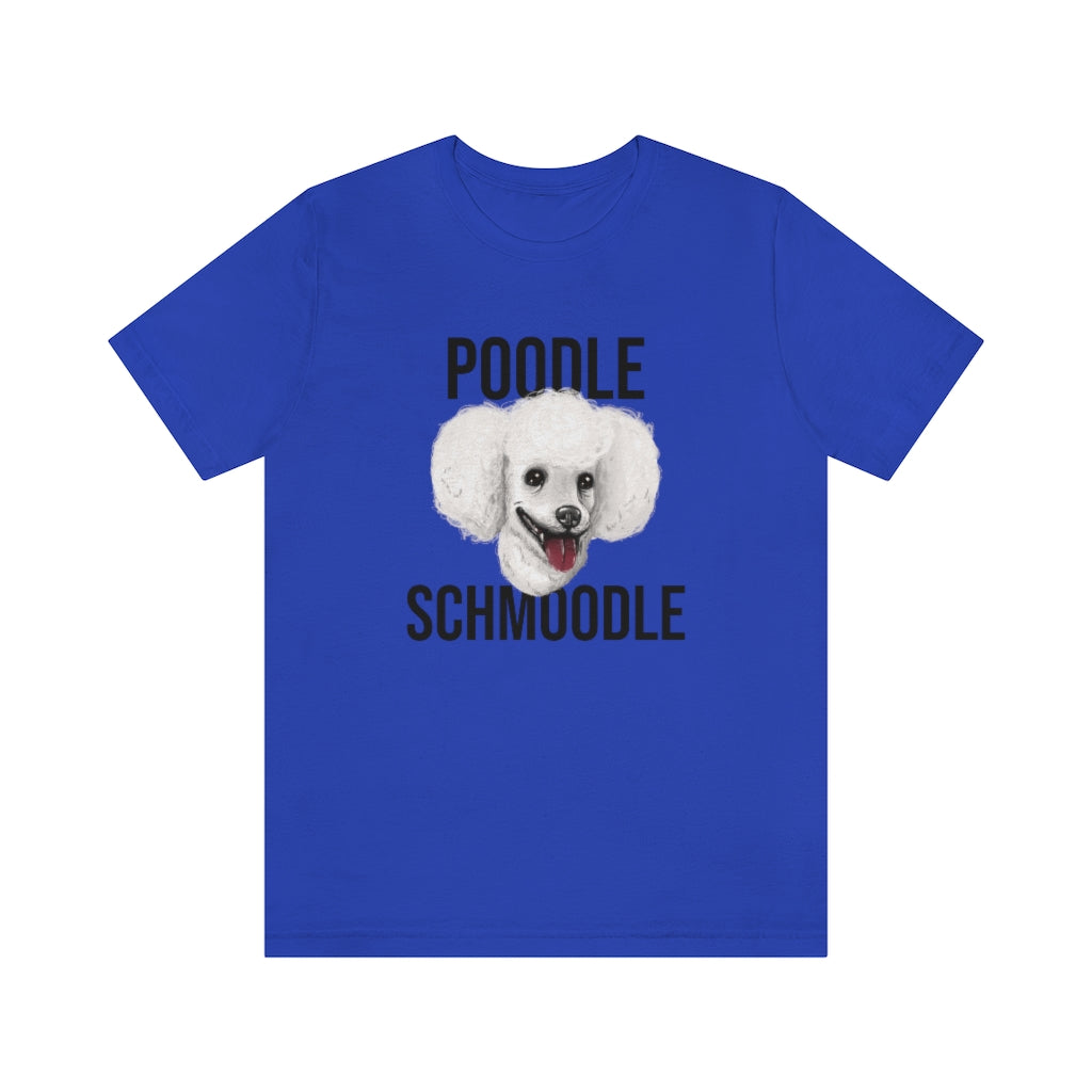 "Poodle Schmoodle" Shirt - Unisex Short-Sleeve Jersey Tee