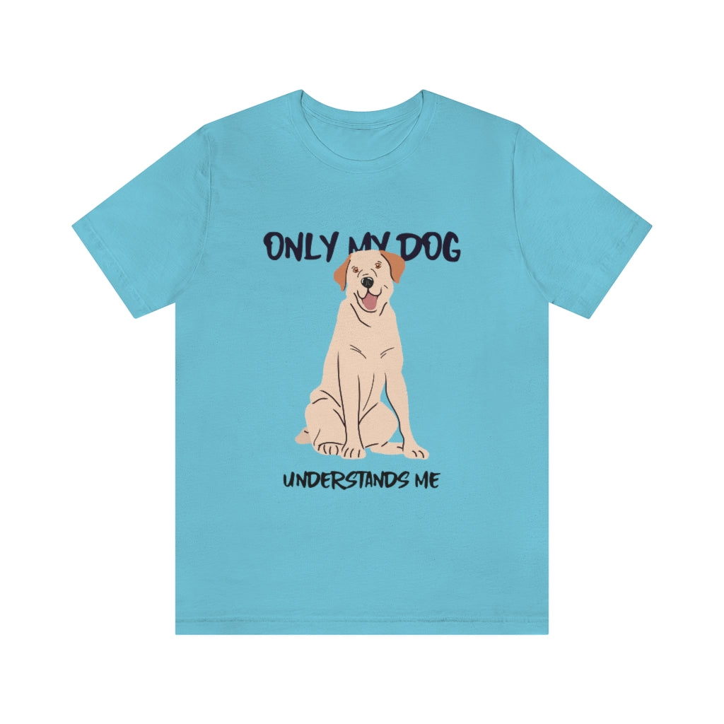 "Only My Dog Understands Me" Shirt - Unisex Short-Sleeve Jersey Tee