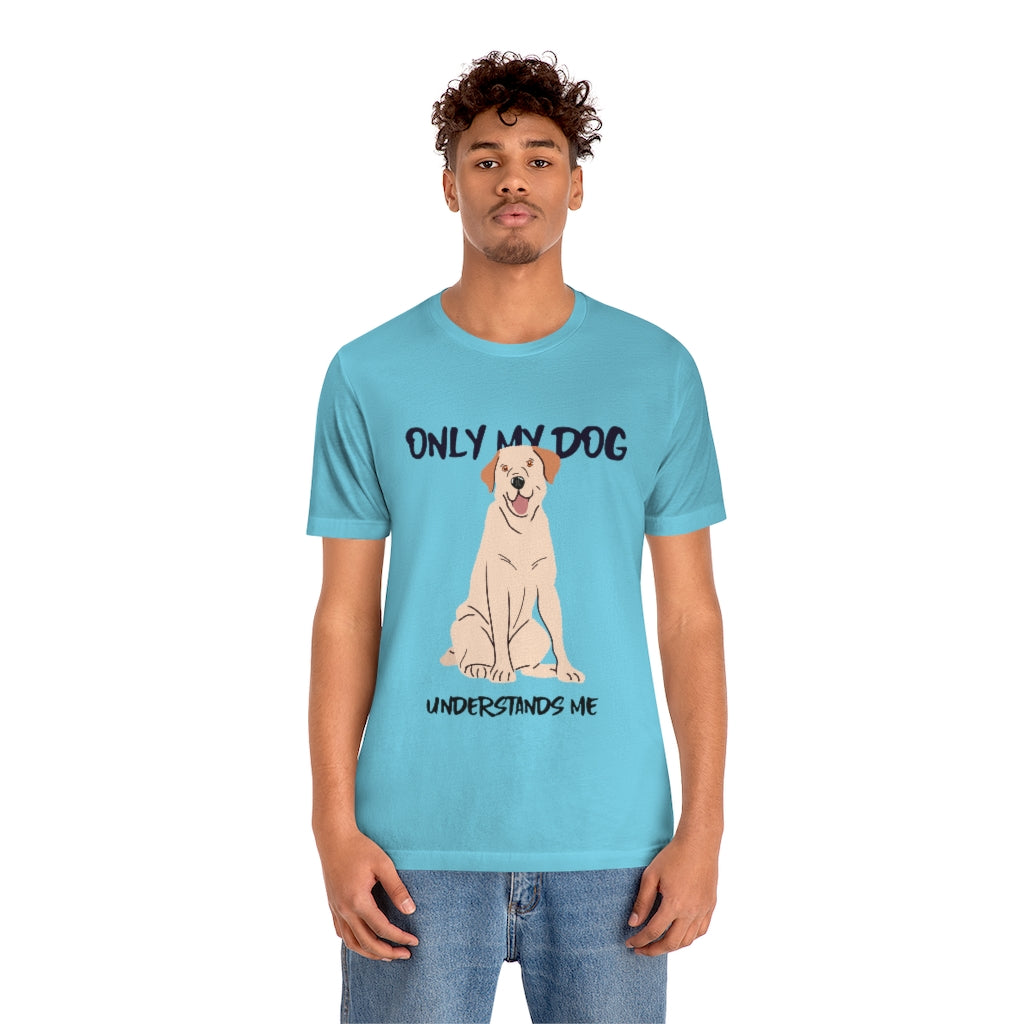 "Only My Dog Understands Me" Shirt - Unisex Short-Sleeve Jersey Tee