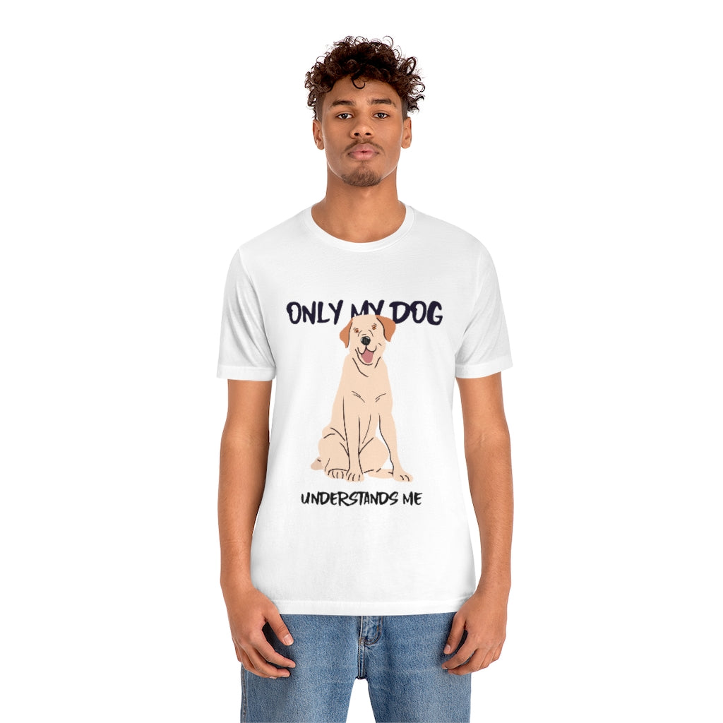 "Only My Dog Understands Me" Shirt - Unisex Short-Sleeve Jersey Tee