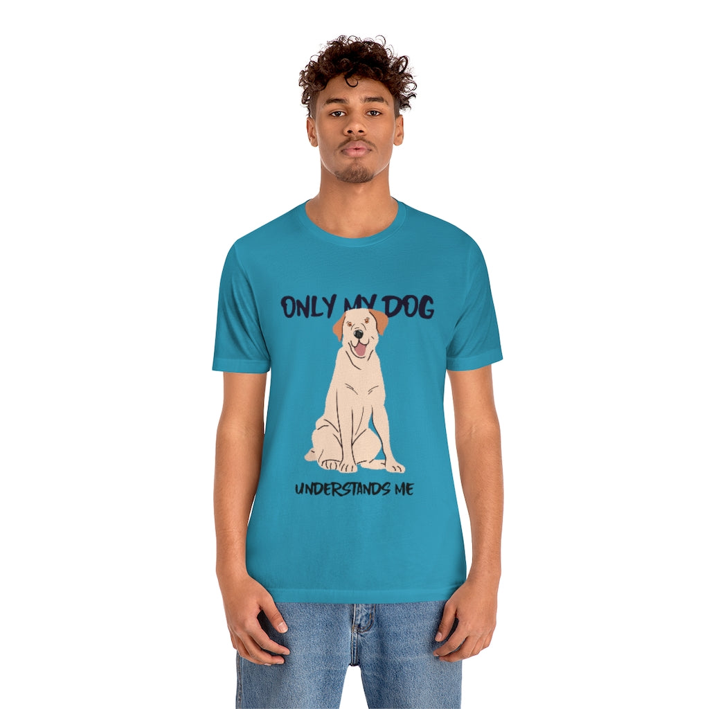 "Only My Dog Understands Me" Shirt - Unisex Short-Sleeve Jersey Tee