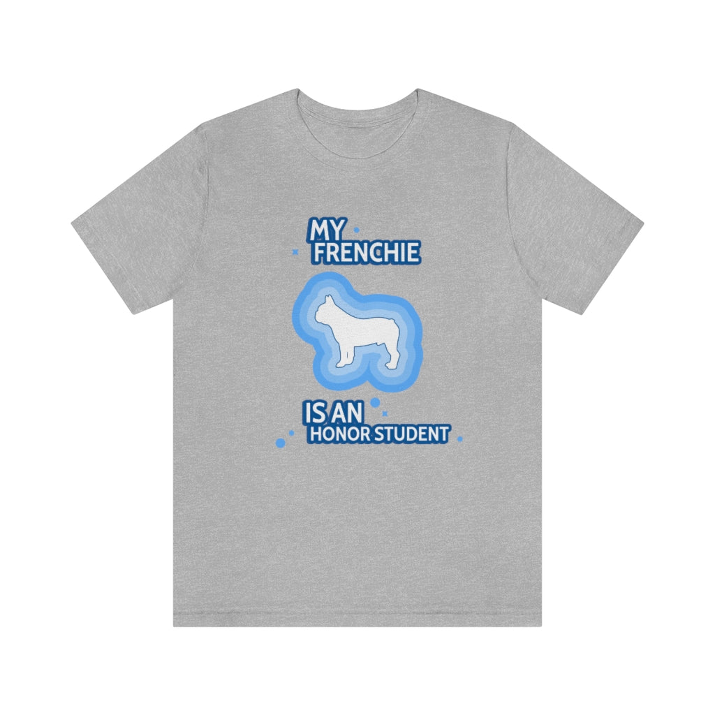 "My Frenchie Is An Honor Student" Unisex Jersey Short Sleeve Tee