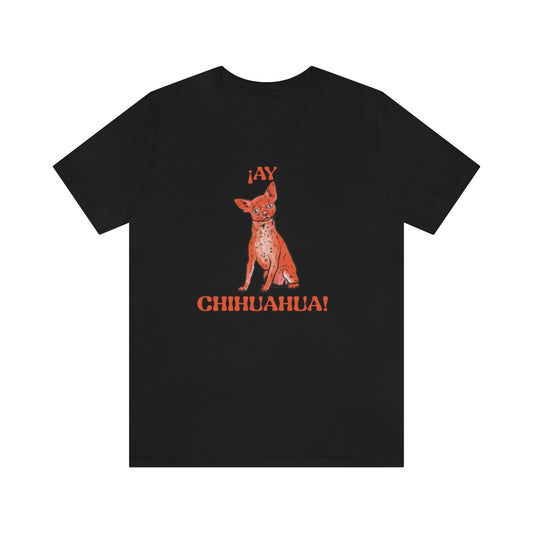 "¡Ay, Chihuahua!" Unisex Jersey Short Sleeve Tee