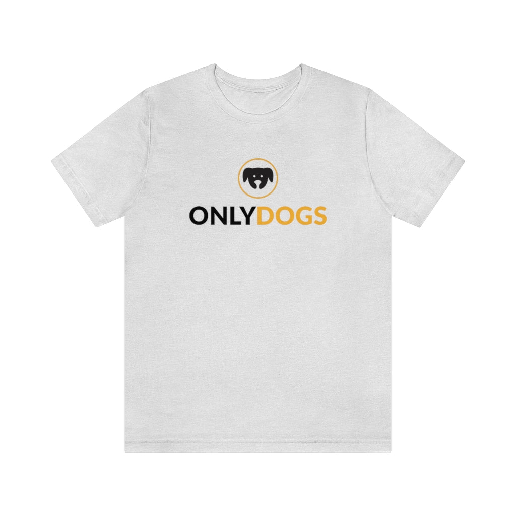 "Only Dogs" Shirt - Unisex Short-Sleeve Jersey Tee