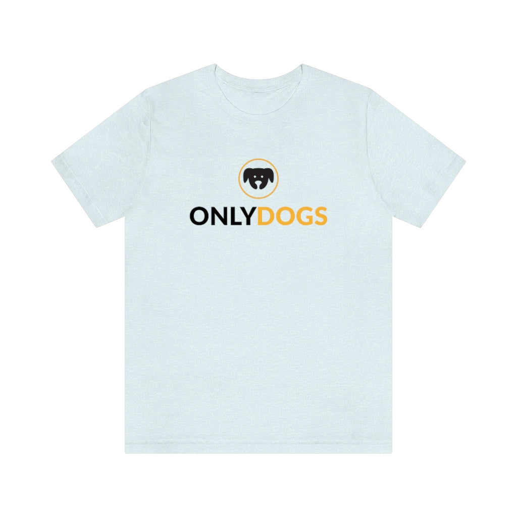 "Only Dogs" Shirt - Unisex Short-Sleeve Jersey Tee