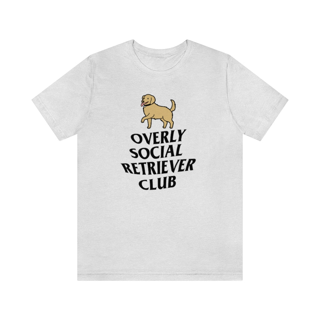 "Overly Social Retriever Club" Shirt - Unisex Short-Sleeve Jersey Tee