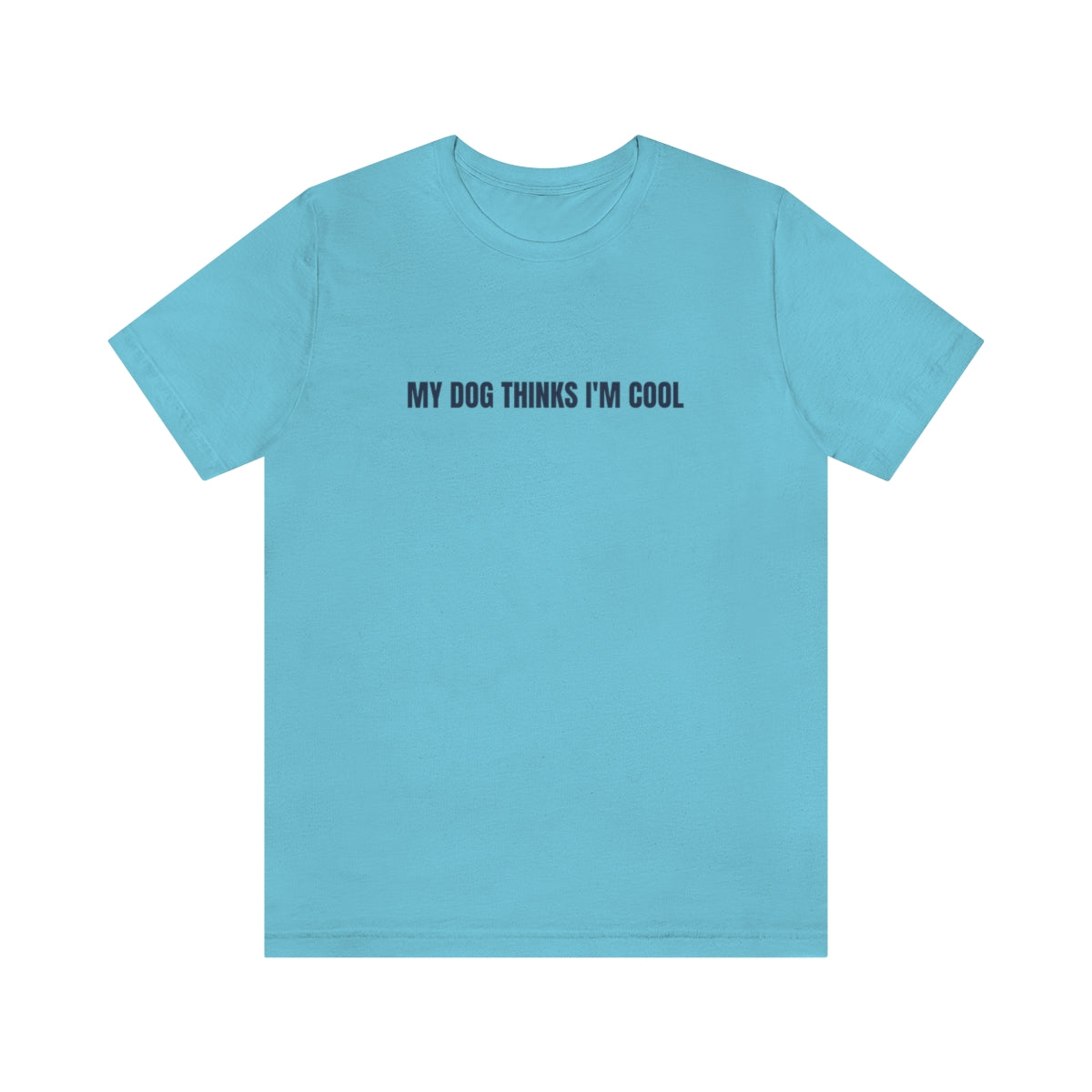 "My Dog Thinks I'm Cool" Unisex Jersey Short Sleeve Tee